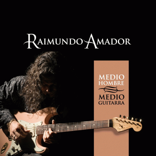 Raimundo Amador : Medio Hombre Medio Guitarra